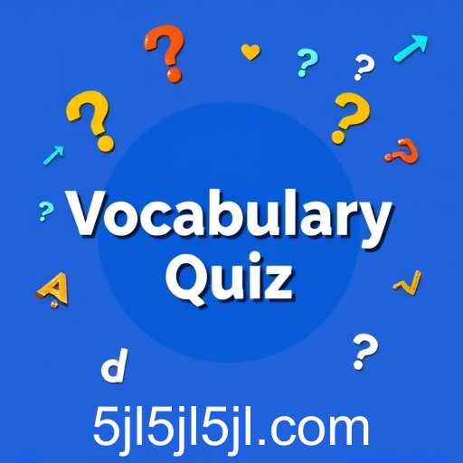 Exploring the Engaging World of 'Vocabulary Quiz' with Keyword '5jl'